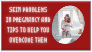Skin Problems in Pregnancy